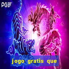 jogo gratis que ganha dinheiro